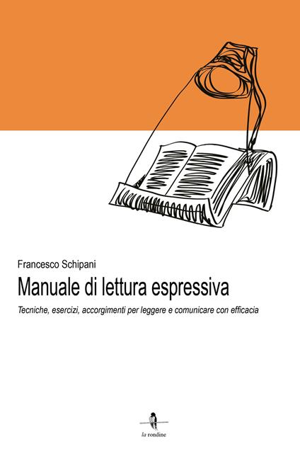 Manuale di lettura espressiva. Tecniche, esercizi, accorgimenti per leggere e comunicare con efficacia - Francesco Schipani - copertina