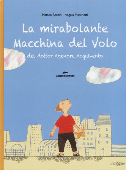 La mirabolante macchina del volo del dottor Agenore Acquivento - Matteo Razzini - copertina