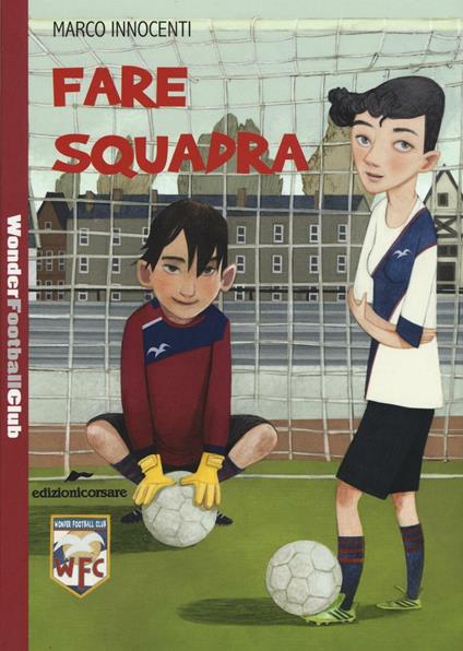 Fare squadra. Wonder Football Club. Vol. 1 - Marco Innocenti - copertina