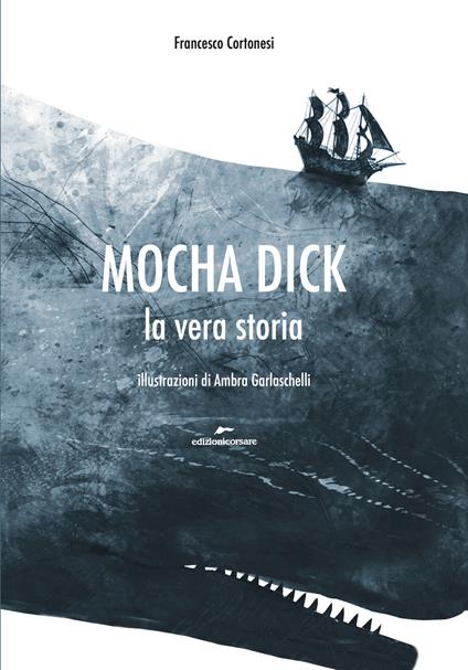 Mocha Dick. La vera storia - Francesco Cortonesi - copertina