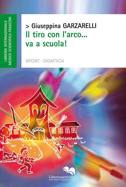 Il tiro con l'arco...va a scuola! - Giuseppina Garzarelli - copertina