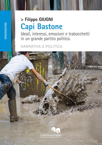 Capi bastone. Ideali, interessi, emozioni e trabocchetti in un grande partito politico - Filippo Giugni - copertina