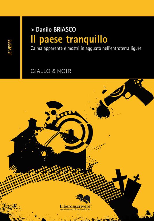 Il paese tranquillo. Calma apparente e mostri in agguato nell'entroterra ligure - Danilo Briasco - copertina