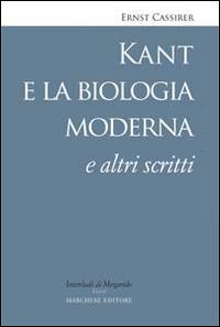 Kant e la biologia moderna e altri scritti - Ernst Cassirer - copertina