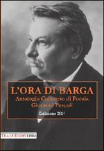 L'ora di Barga 2014. Antologia concorso di poesia Giovanni Pascoli