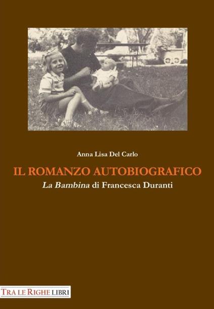 Il romanzo autobiografico. «La bambina» di Francesca Duranti - Anna L. Del Carlo - copertina
