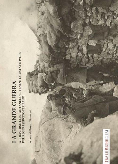 La grande guerra attraverso le istantanee del tenente Gustavo Weiss. Ediz. illustrata - copertina