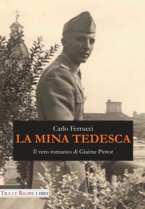 La mina tedesca. Il vero romanzo di Giaime Pintor - Carlo Ferrucci - copertina