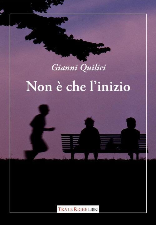 Non è che l'inizio - Gianni Quilici - copertina