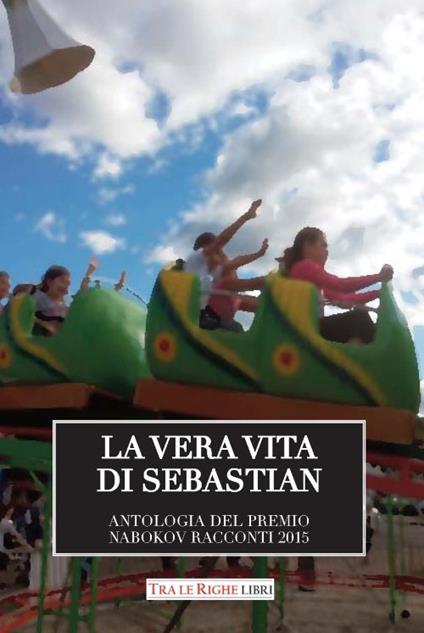 La vera vita di Sebastian. Antologia del premio Nabokov. Racconti 2015 - copertina