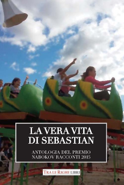 La vera vita di Sebastian. Antologia del premio Nabokov. Racconti 2015 - copertina