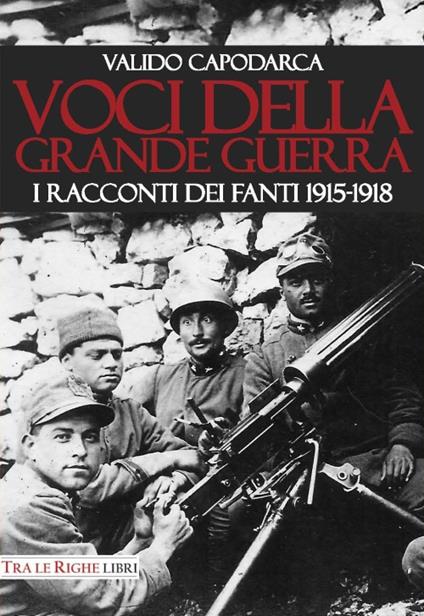 Voci della grande guerra. I racconti dei fanti 1915-1918 - Valido Capodarca - copertina