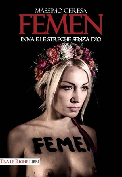 Femen. Inna e le streghe senza Dio - Massimo Ceresa - copertina
