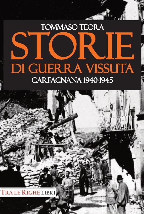 Storie di guerra vissuta. Garfagnana 1944-1945 - Tommaso Teora - copertina