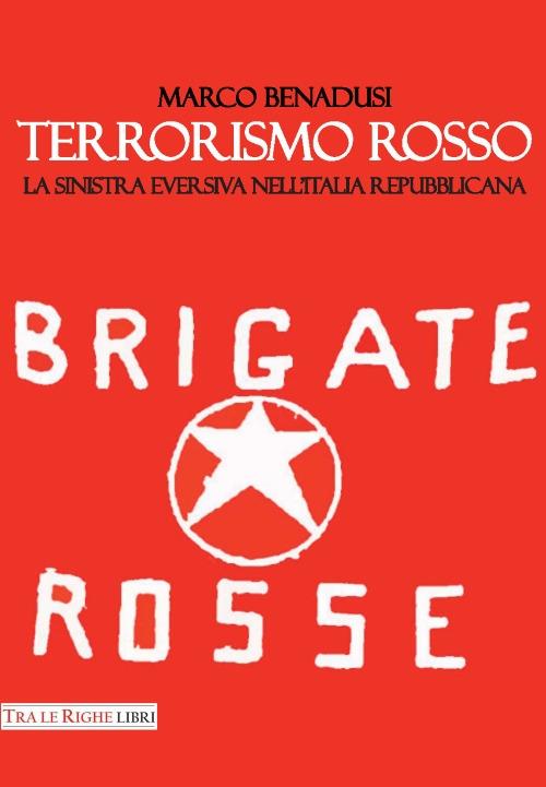 Terrorismo rosso. La sinistra eversiva nell'Italia repubblicana - Marco Benadusi - copertina