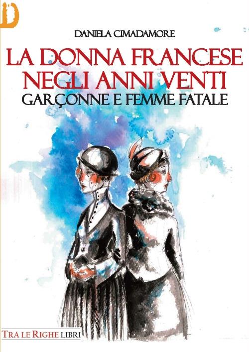 La donna francese. Garçonne e femme fatale - Daniela Cimadamore - copertina