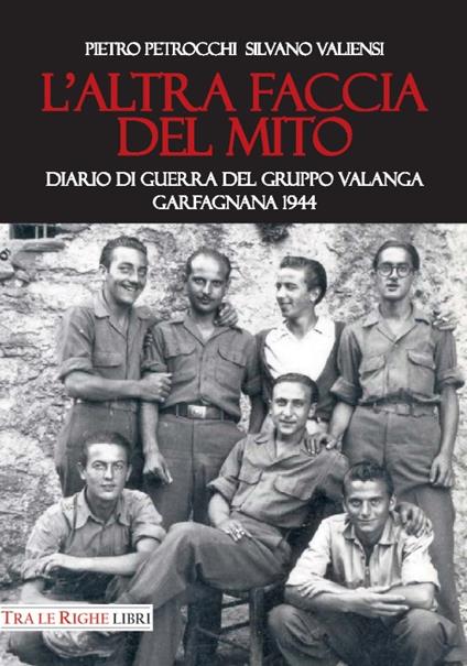 L'altra faccia del mito. Diario di guerra del Gruppo Valanga. Garfagnana 1944 - Silvano Valiensi,Pietro Petrocchi - copertina
