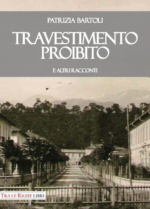 Travestimento proibito e altri racconti - Patrizia Bartoli - copertina
