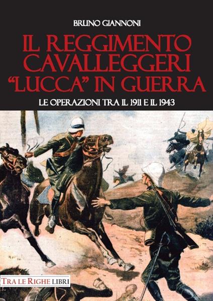 Il reggimento cavalleggeri «Lucca» in guerra. Le operazioni tra il 1911 e il 1943 - Bruno Giannoni - copertina