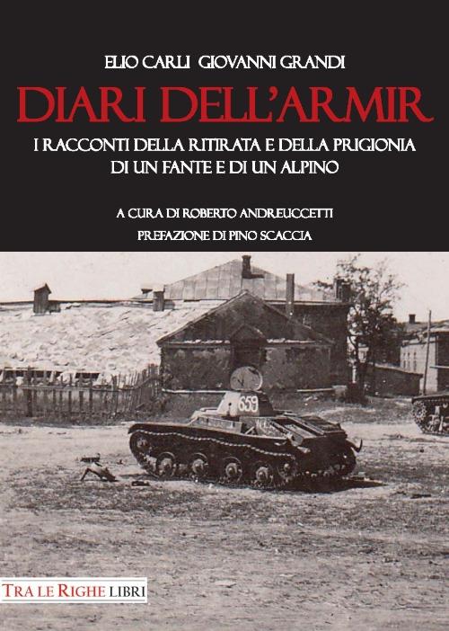 Diari dell'ARMIR. I raccontI della ritirata e della prigionia di un fante e di un alpino - Giovanni Grandi,Elio Carli - copertina