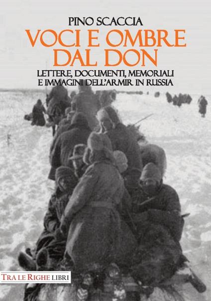 Voci e ombre dal Don. Lettere, documenti, memoriali, immagini dell'ARMIR in Russia - Pino Scaccia - copertina