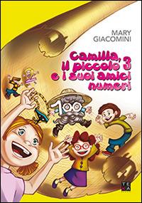 Camilla, il piccolo 3 e i suoi amici numeri - Mary Giacomini - copertina