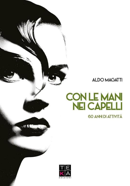 Con le mani nei capelli. 60 anni di attività - Aldo Magatti - copertina