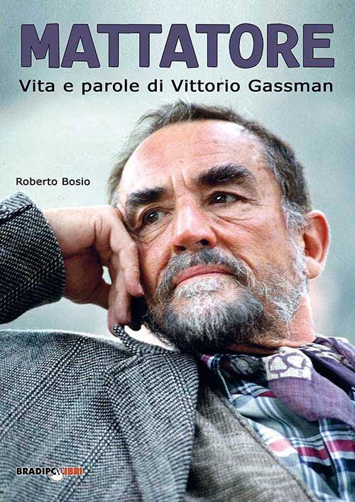 Mattatore. Vita e parole di Vittorio Gassman - Roberto Bosio - copertina