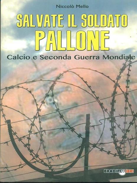 Salvate il soldato pallone. Calcio e seconda guerra mondiale - Niccolò Mello - copertina