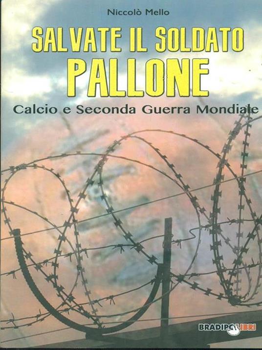 Salvate il soldato pallone. Calcio e seconda guerra mondiale - Niccolò Mello - copertina