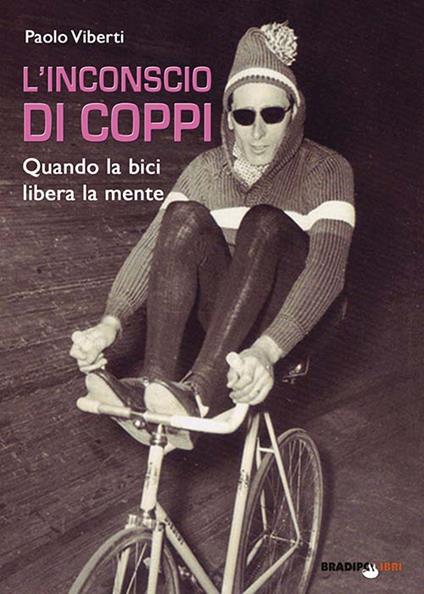 L' inconscio di Coppi. Quando la bici libera la mente - Paolo Viberti - copertina