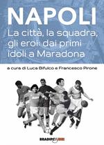 Napoli. La città, la squadra, gli eroi: dai primi idoli a Maradona