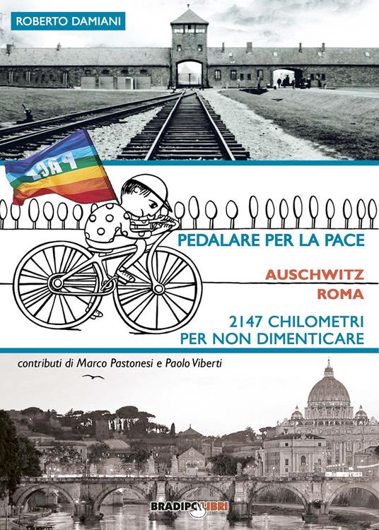 Pedalare per la pace. Auschwitz-Roma. 2147 chilometri per non dimenticare - Roberto Damiani - copertina