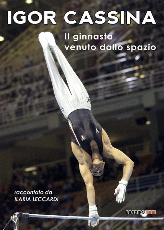 Igor Cassina. Il ginnasta venuto dallo spazio - Ilaria Leccardi - copertina