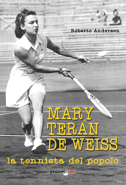 Mary Terán De Weiss. La tennista del popolo - Roberto Andersen - copertina