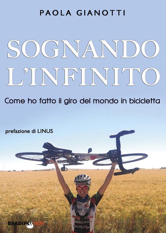 Sognando l'infinito. Come ho fatto il giro del mondo in bicicletta - Paola Gianotti - copertina