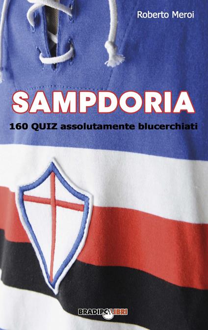 Sampdoria. 160 quiz assolutamente blucerchiati - Roberto Meroi - copertina
