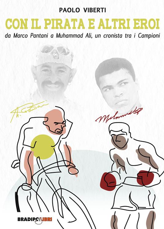 Con il Pirata e altri eroi. Da Marco Pantani a Muhammad Ali, un cronista tra i campioni - Paolo Viberti - copertina
