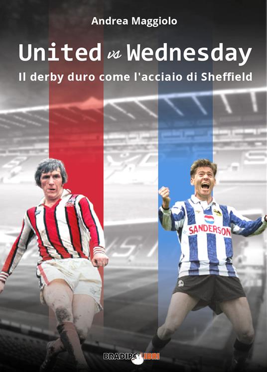 United vs Wednesday. Il derby duro come l'acciaio di Sheffield - Andrea Maggiolo - copertina