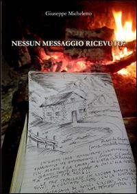 Nessun messaggio ricevuto? - Giuseppe Micheletto - copertina