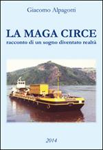 La maga Circe. Racconto di un sogno diventato realtà