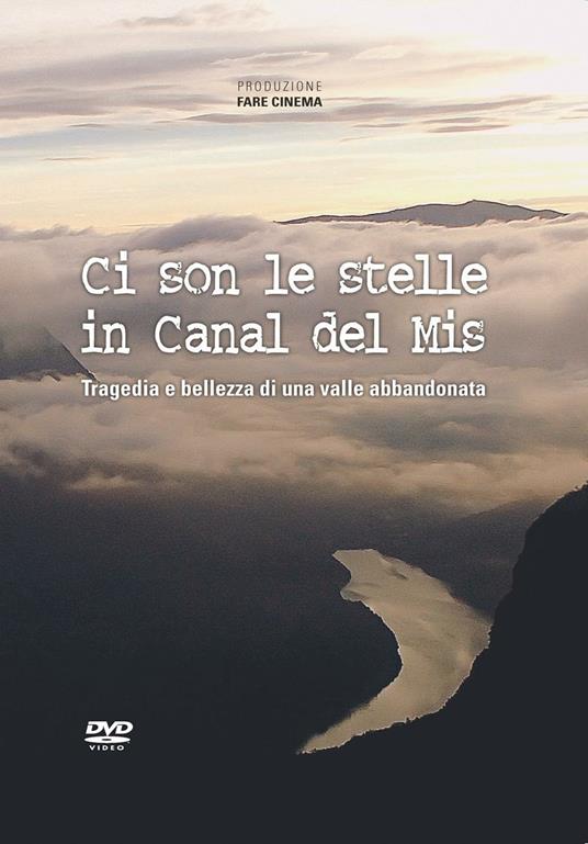 Ci son le stelle in Canal del Mis. Tragedia e bellezza di una valle abbandonata. DVD - copertina