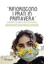 Rifioriscono i prati in Primavera. Emozioni nei giorni del Coronavirus. Ediz. illustrata