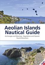 Aeolian islands nautical guide. Anchorages and moorings, regulations and hazards, tourist attractions. Ediz. illustrata