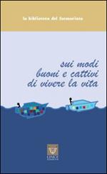 Sui modi buoni e cattivi di vivere la vita