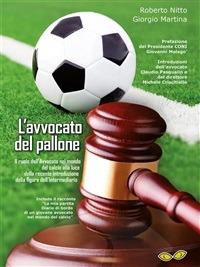 L' avvocato del pallone. Il ruolo dell'avvocato nel mondo del calcio alla luce della recente introduzione della figura dell'intermediario - Giorgio Martina,Roberto Nitto - ebook