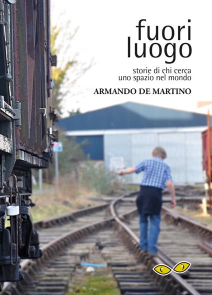 Fuori luogo. Storie di chi cerca uno spazio nel mondo - Armando De Martino - copertina