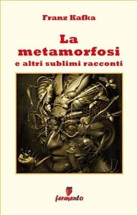 La metamorfosi e altri sublimi racconti - Franz Kafka,Donato Fineschi - ebook