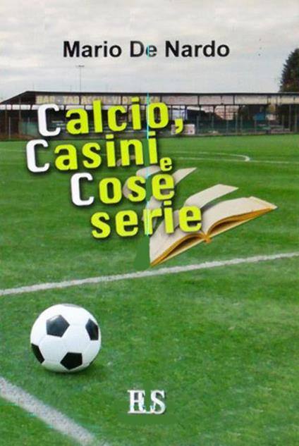 Calcio, casini e cose serie - Mario De Nardo - copertina