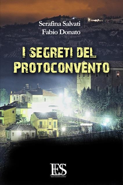I segreti del Protoconvento - Serafina Salvati,Fabio Donato - copertina